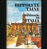 Cumpara ieftin CĂLĂTORIE &Icirc;N ITALIA - HIPPOLYTE TAINE - EDITURA SPORT*TURISM