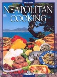 Neapolitan Cooking: Pizzas and Calzoni, Sauces, Pasta, First Courses, Meats and Fish, Vegetables, Fried Foods, Eggs and Desserts