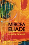 FAURARI SI ALCHIMISTI - MIRCEA ELIADE