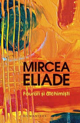 FAURARI SI ALCHIMISTI - MIRCEA ELIADE foto