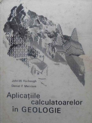 APLICATIILE CALCULATOARELOR IN GEOLOGIE-JOHN W. HARBAUGH, DANIEL F. MERRIAM foto