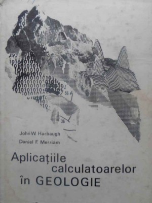 APLICATIILE CALCULATOARELOR IN GEOLOGIE-JOHN W. HARBAUGH, DANIEL F. MERRIAM-230988 foto