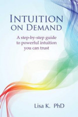 Intuition on Demand: A Step-By-Step Guide to Powerful Intuition You Can Trust foto