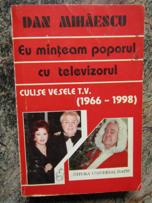 Dan Mihaescu - Eu minteam poporul cu televizorul - Culise vesele TV (1966-1998) foto