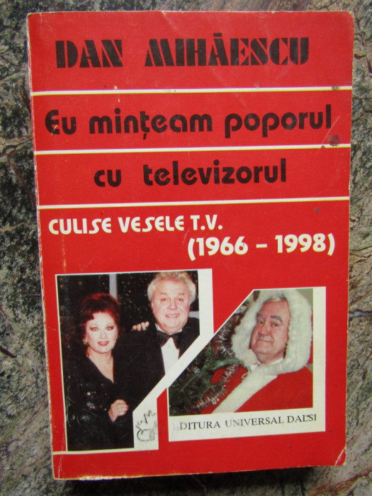 Dan Mihaescu - Eu minteam poporul cu televizorul - Culise vesele TV (1966-1998)