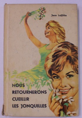 NOUS RETOURNERONS CUEILLIR LES JONQUILLES , roman par JEAN LAFFITTE , 1966 foto