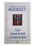 Toma George Maiorescu - Cinci jurnale de bord si coroana de spini (2003)