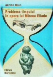 Problema Timpului in Opera lui Mircea Eliade - Adrian Mioc, Filosofie, Limba Romana, Coperta Brosata