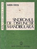 Cumpara ieftin Sindromul de Disfunctie Mandibulara - Eugen Costa, Stiintifica si Enciclopedica, 1987, Carte Medicina
