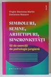 SIMBOLURI , SEMNE , ARHETIPURI , SINCRONICITATI , 50 DE EXERCITII DE PSIHOLOGIE JUNGIANA de VIRGILE STANISLAS MARTIN si DESISLAVA MASSON , 2025