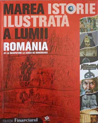 MAREA ISTORIE ILUSTRATA A LUMII. ROMANIA DE LA INCEPUTURI LA IANCU DE HUNEDOARA-TEODORA STANESCU STANCIU-251343 foto