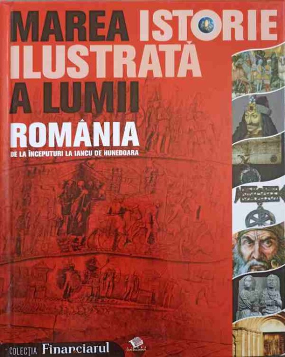 MAREA ISTORIE ILUSTRATA A LUMII. ROMANIA DE LA INCEPUTURI LA IANCU DE HUNEDOARA-TEODORA STANESCU STANCIU-251343