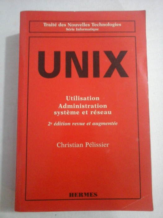 UNIX Utilisation Administration systeme et reseau - Christian PELISSIER - Paris, 1996