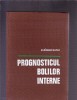 PROGNOSTICUL BOLILOR INTERNE, Carti medicina interna