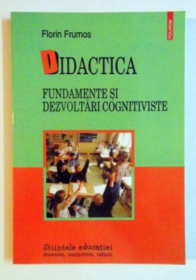 DIDACTICA , FUNDAMENTE SI DEZVOLTARI COGNITIVISTE de FLORIN FRUMOS , 2008 foto