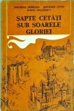 Sapte cetati sub soarele gloriei - Gheorghe Sasarman - Carte Istorie, Mituri Cetati Legendare - Editura Militara 1978