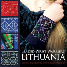 Beaded Wrist Warmers from Lithuania: 63 Knitting Patterns in the Baltic Tradition