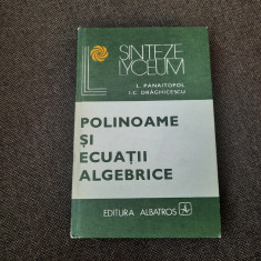 POLINOAME SI ECUATII ALGEBRICE de L. PANAITOPOL si I. C. DRAGHICESCU , 1980