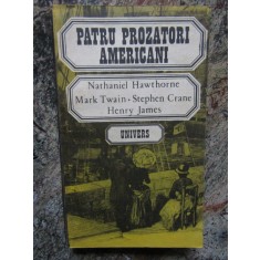 Patru prozatori americani - Nathaniel Hawthorne, Mark Twain, Stephen
