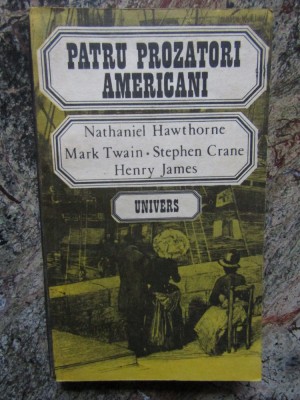 Patru prozatori americani - Nathaniel Hawthorne, Mark Twain, Stephen foto