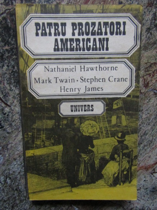 Patru prozatori americani - Nathaniel Hawthorne, Mark Twain, Stephen