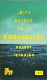Robert Ferguson - Lectii de viata de la Kierkegaard