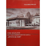 Mihai Mocanu - Fire razlete din viata bisericeasca si laica a epocii de aur (Editia: 2012)