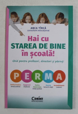 HAI CU STAREA DE BINE IN SCOALA ! - GHID PENTRU PROFESORI , DIRECTORI SI PARINTI de ANCA TIRCA , 2021 foto