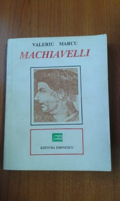 Valeriu Marcu - Machiavelli. Școala puterii absolute