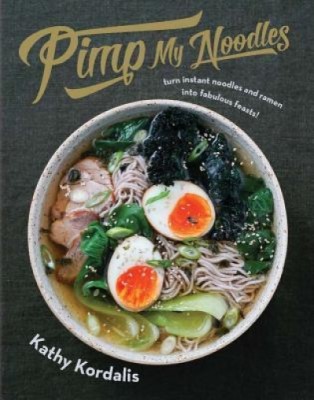 Pimp My Noodles: Turn Instant Noodles and Ramen Into Fabulous Feasts foto