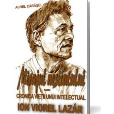 Mirajul neștiutului sau cronica vieții unui intelectual - Ion Viorel Lazăr - Paperback brosat - Aurel Cărăşel - Pavcon