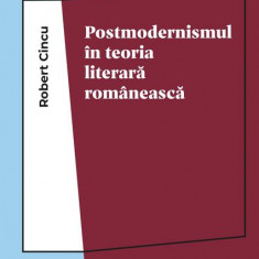 Postmodernismul în teoria literară românească - Paperback - Robert Cincu - OMG Publishing House