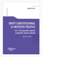 Drept constitutional si institutii politice. Volumul I. Editia a 9-a, revizuita - Marieta Safta