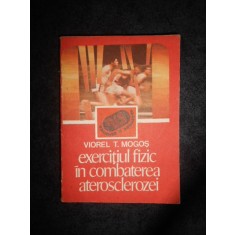 VIOREL T. MOGOS - EXERCITIUL FIZIC IN COMBATEREA ATEROSCLEROZEI