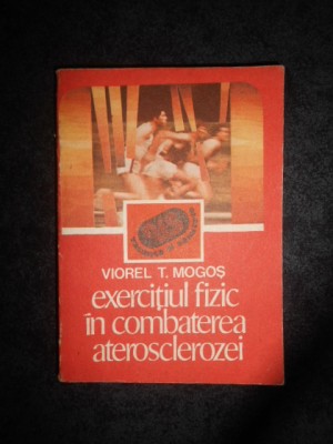 VIOREL T. MOGOS - EXERCITIUL FIZIC IN COMBATEREA ATEROSCLEROZEI foto