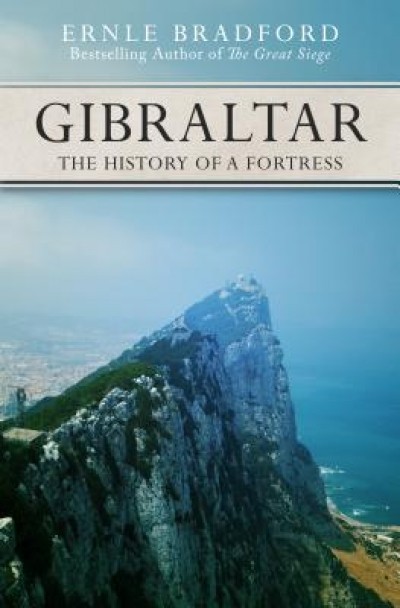 Gibraltar: The History of a Fortress