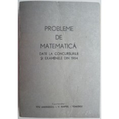 Probleme de matematica date la concursurile si examenele din 1984 &ndash; Titu Andreescu (coord.)