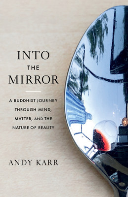 Into the Mirror: A Buddhist Journey Through Mind, Matter, and the Nature of Reality foto