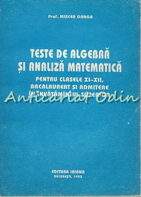 Teste De Algebra Si Analiza Matematica - Mircea Ganga