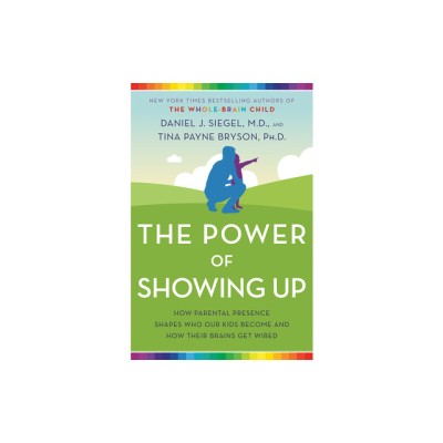 The Power of Showing Up: How Parental Presence Shapes Who Our Kids Become and How Their Brains Get Wired foto