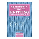 Grannies Inc Guide To Knitting Learn Tips Techniques From The Best