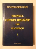 Octavian Lazăr Cosma - Hronicul Operei Rom&acirc;ne din București (vol. 1: 1885-1921)