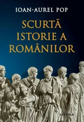 Scurta istorie a romanilor &amp;ndash; Ioan Aurel Pop (Editia a III-a) foto