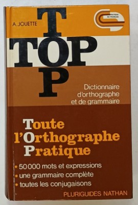 TOP , TOUTE L &amp;#039;ORTOGRAPHIE PRATIQUE , DICTIONNAIRE par A. JOUETTE , 1980 foto