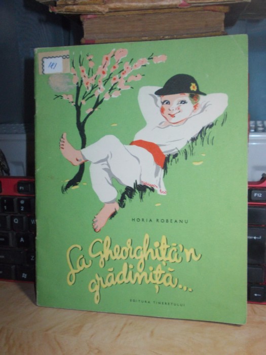 HORIA ROBEANU - LA GHEORGHITA&#039;N GRADINITA * ILUSTRATII ROMEO VOINESCU , 1957 *