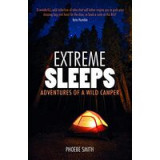 Extreme Sleeps : Adventures of a Wild Camper