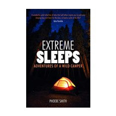 Extreme Sleeps : Adventures of a Wild Camper