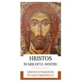 Hristos in mijlocul nostru. Minuni si tamaduiri in viata crestinului