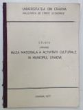 STUDIU PRIVIND BAZA MATERIALA A ACTIVITATII CULTURALE IN MUNICIPIUL CRAIOVA , FACULTATEA DE STIINTE ECONOMICE , UNIVERSITATEA DIN CRAIOVA 1977