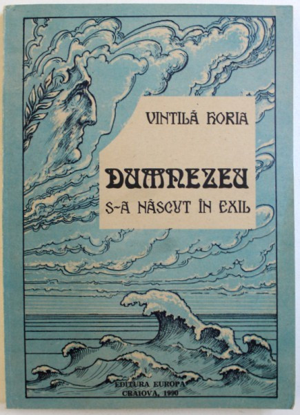 DUMNEZEU S-A NASCUT IN EXIL de VINTILA HORIA , 1990